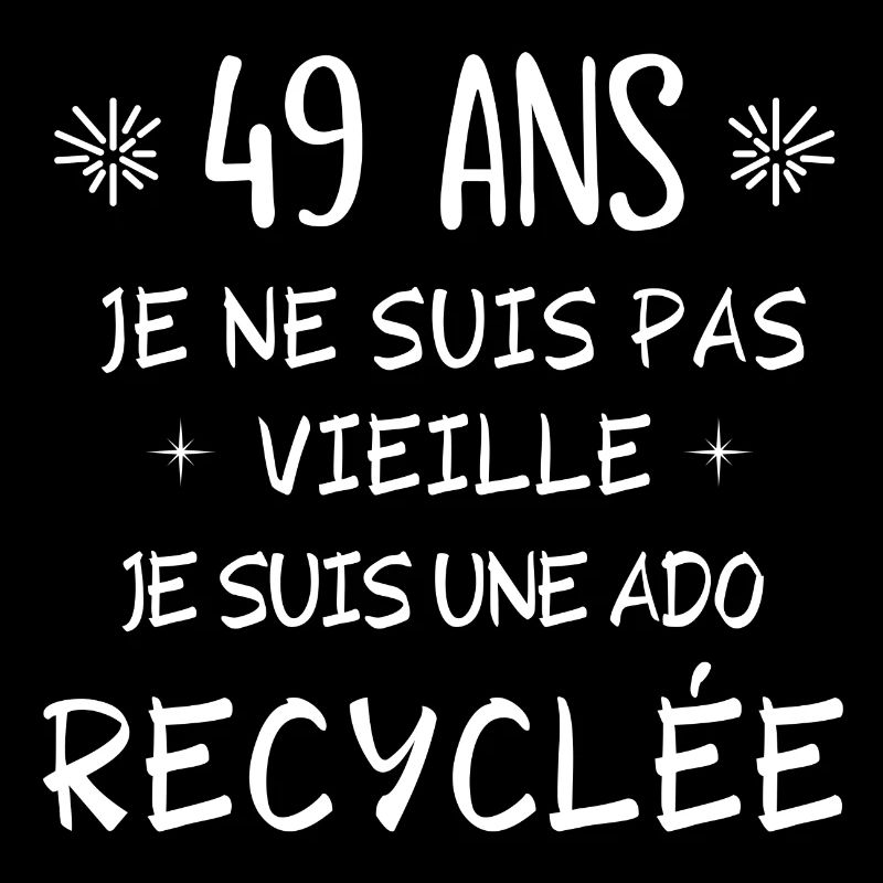 ado recyclée, anniversaire 49 ans, j'ai 49 ans