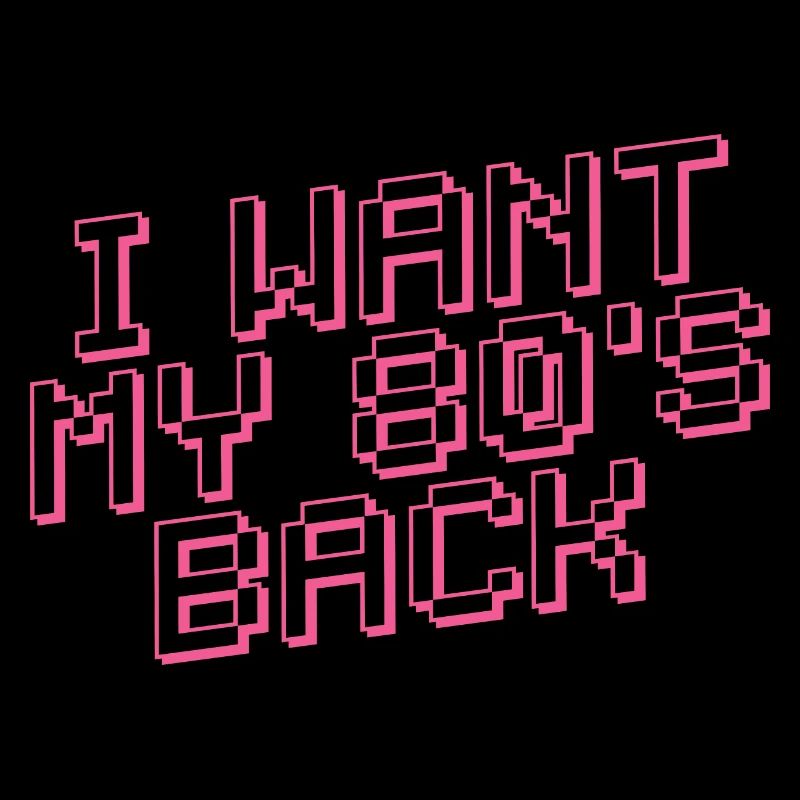 I WANT MY 80s BACK Retro