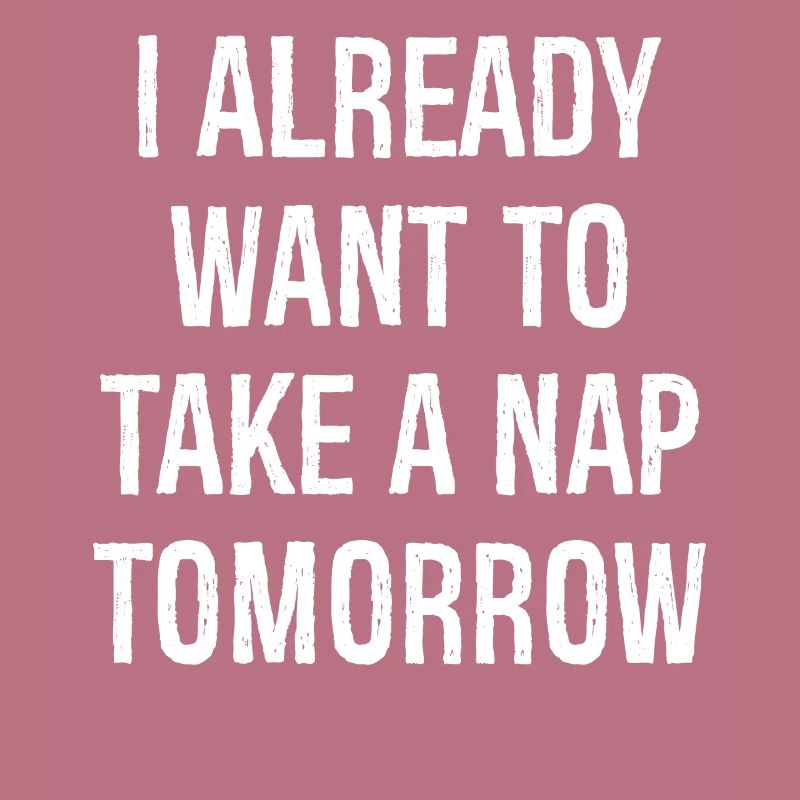 Ich will morgen schon ein Nickerchen machen