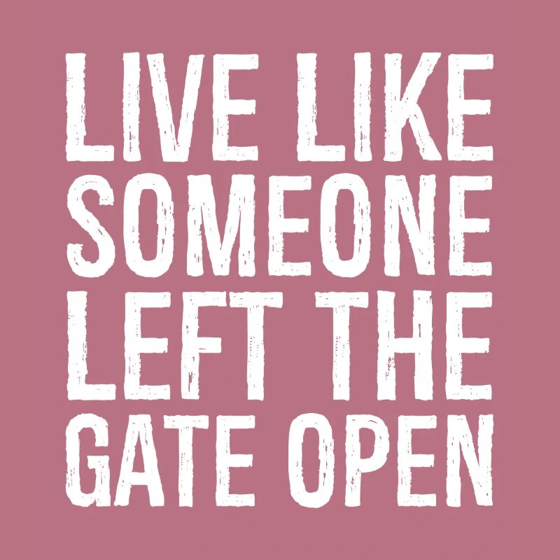 live like someone left the gate open