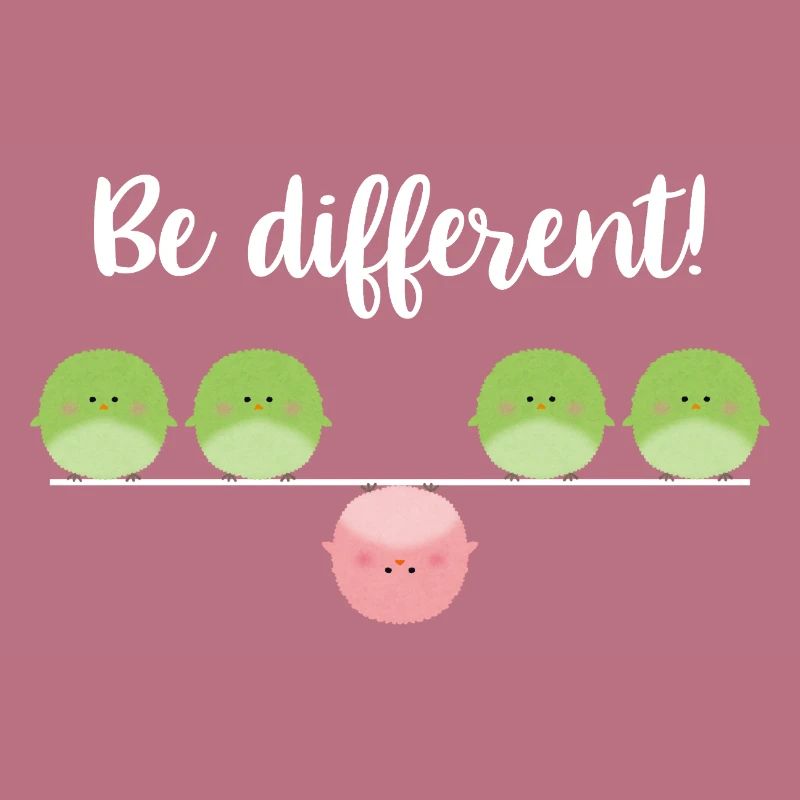 Be different! Sei einfach anders!