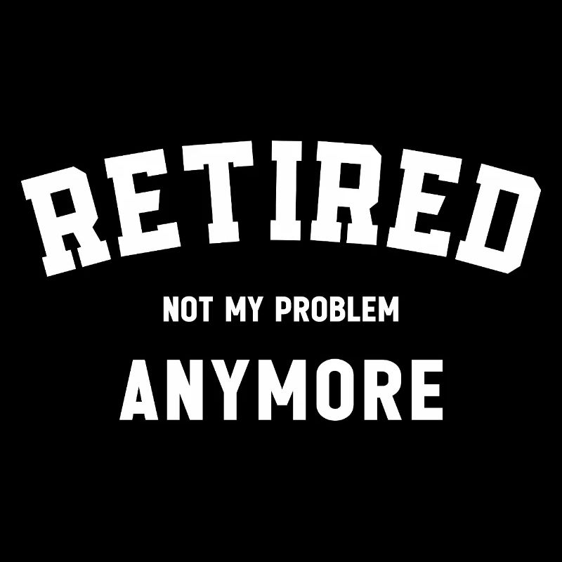 Retraité Ce n’est plus mon problème Drôle de retraite