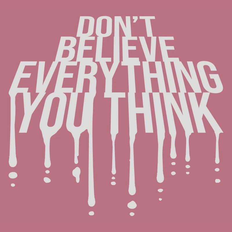 Don't Believe Everything You Think Saying Wisdom
