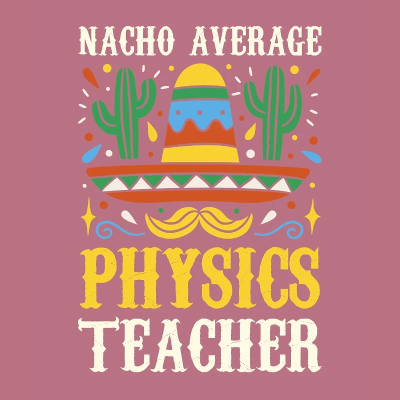 Nacho Average Physics Lehrer