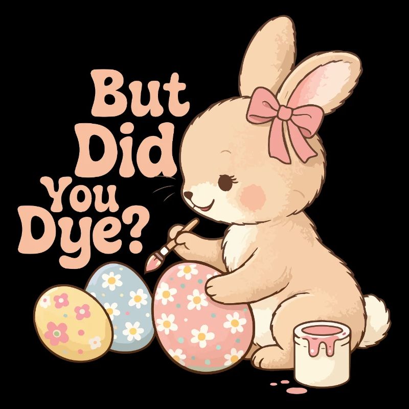 But Did You Dye Funny Easter Egg Dyeing Joke