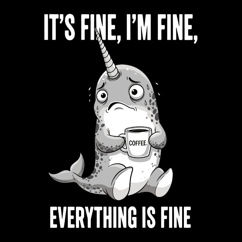 Its Fine Im Fine Kaffee Narwal