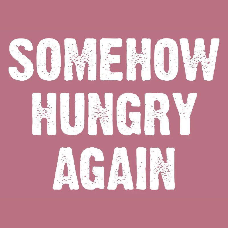 Somehow Hungry Again