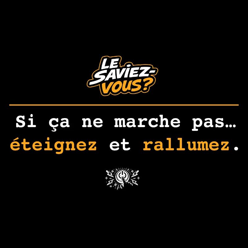 Si ça ne marche pas : Éteignez rallumez