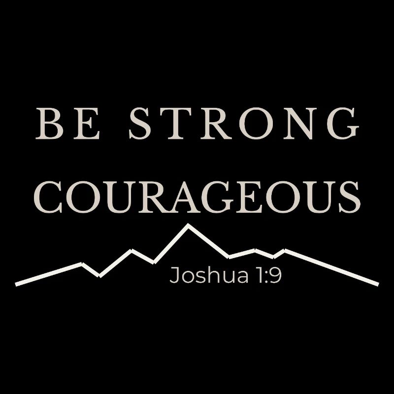 Be Strong and Courageous | Joshua 1:9