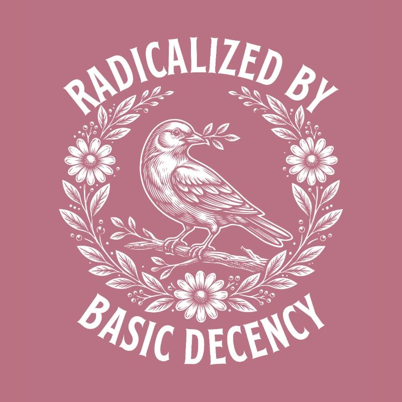 Radicalized Basic Decency Activist Equality 