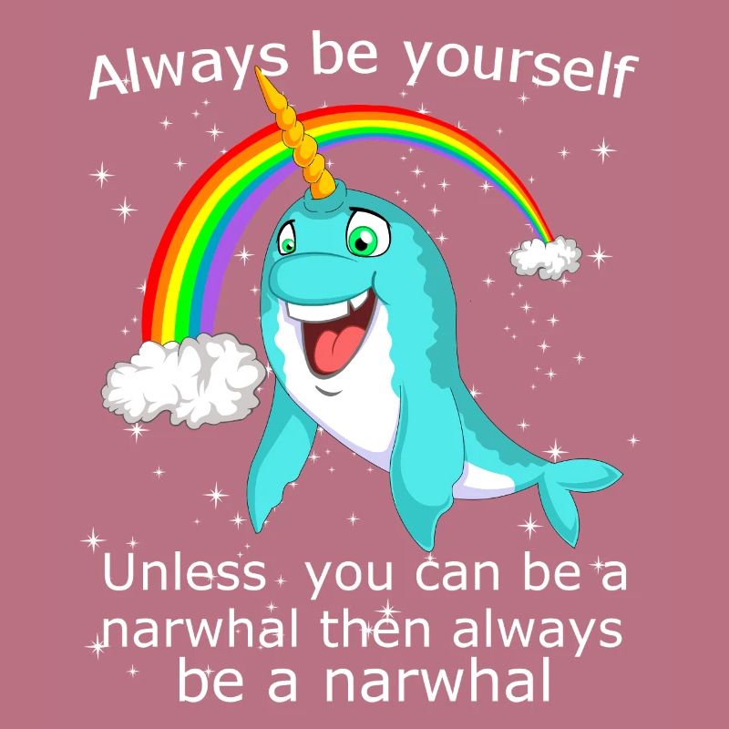 Sei immer du selbst, es sei denn, du kannst ein Narwal sein