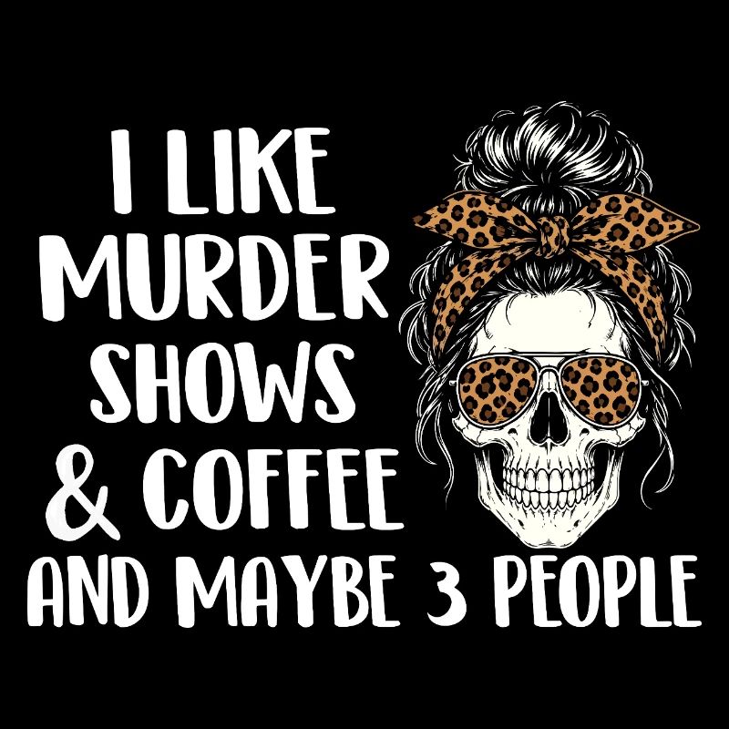 Murder Shows Coffee Maybe 3 People Funny