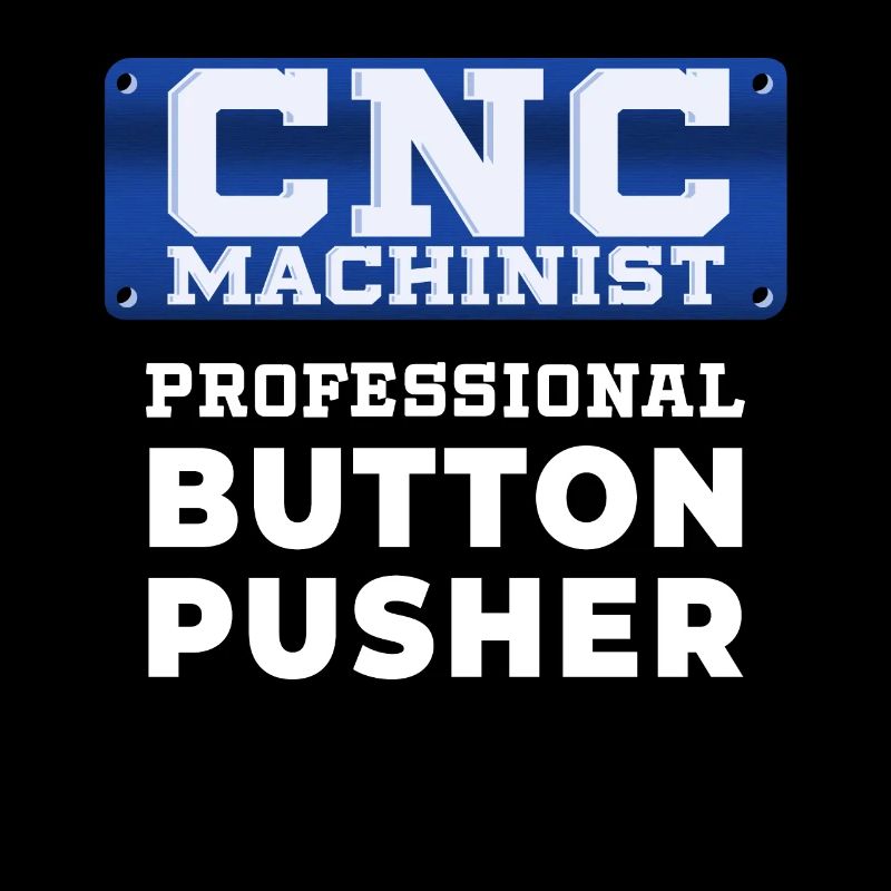 CnC Machinist Button Pusher Funny Quote Gift Idea