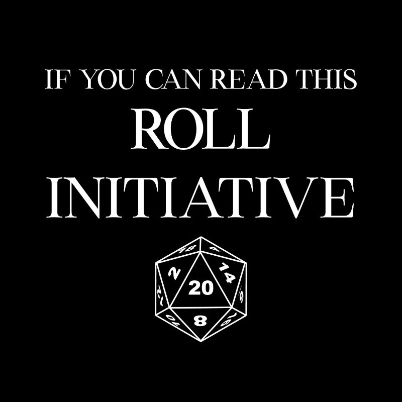 Wenn du das lesen kannst ROLL INITIATIVE!