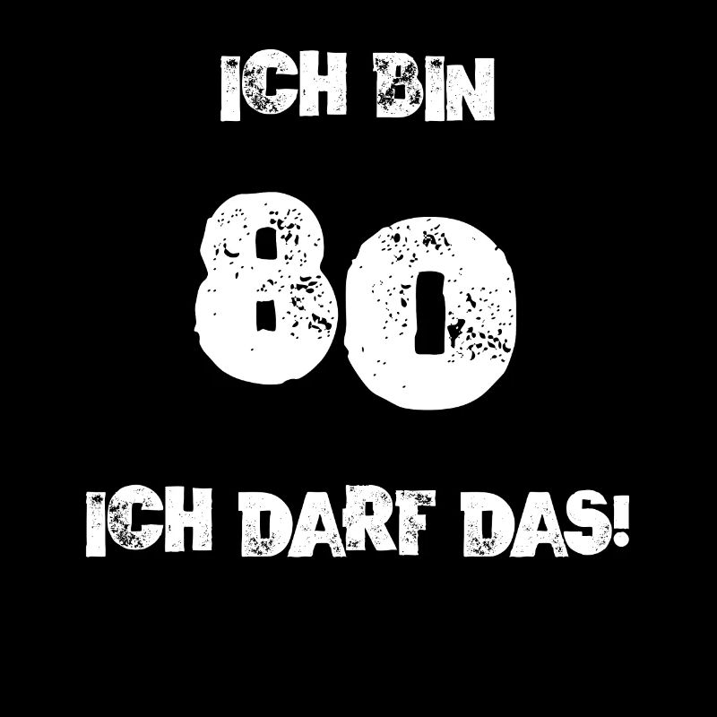 Ich Bin 80 Ich Darf Das! Geburtstag Achtzig 80.