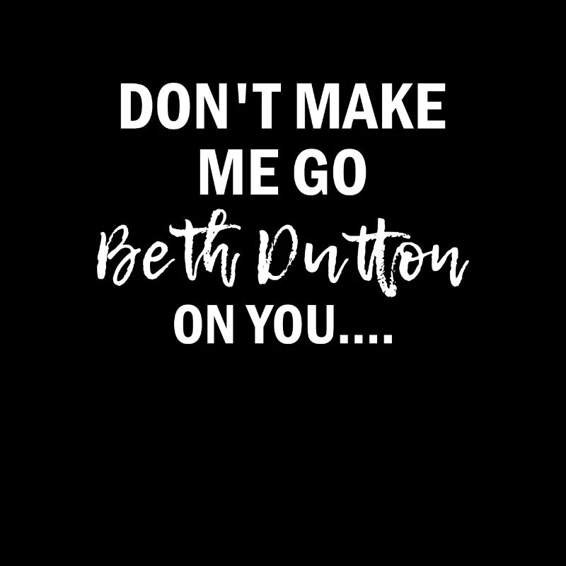 Ne me fais pas aller Beth Dutton On You Yellowstone