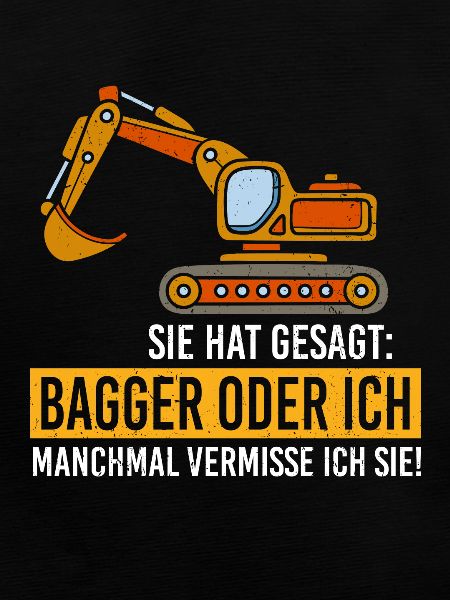 Bagger oder ich