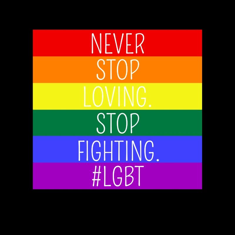 Never Stop Loving Stop Fighting - LGBT
