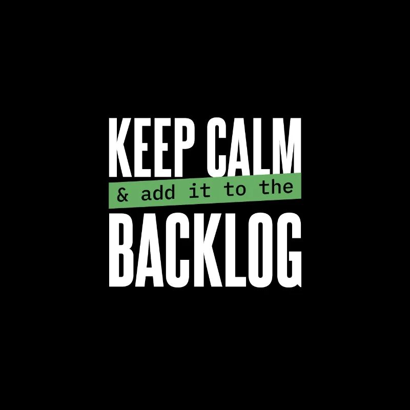 Programmierer - keep calm & add it to the backlog
