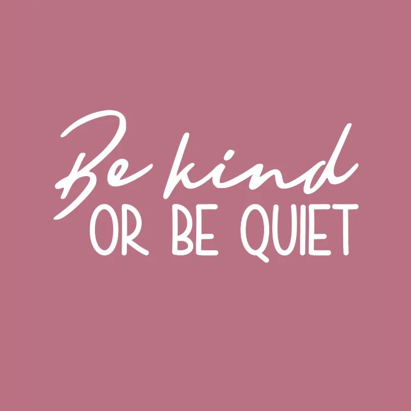 Sei Freundlich Oder Sei Still - Inspirierend