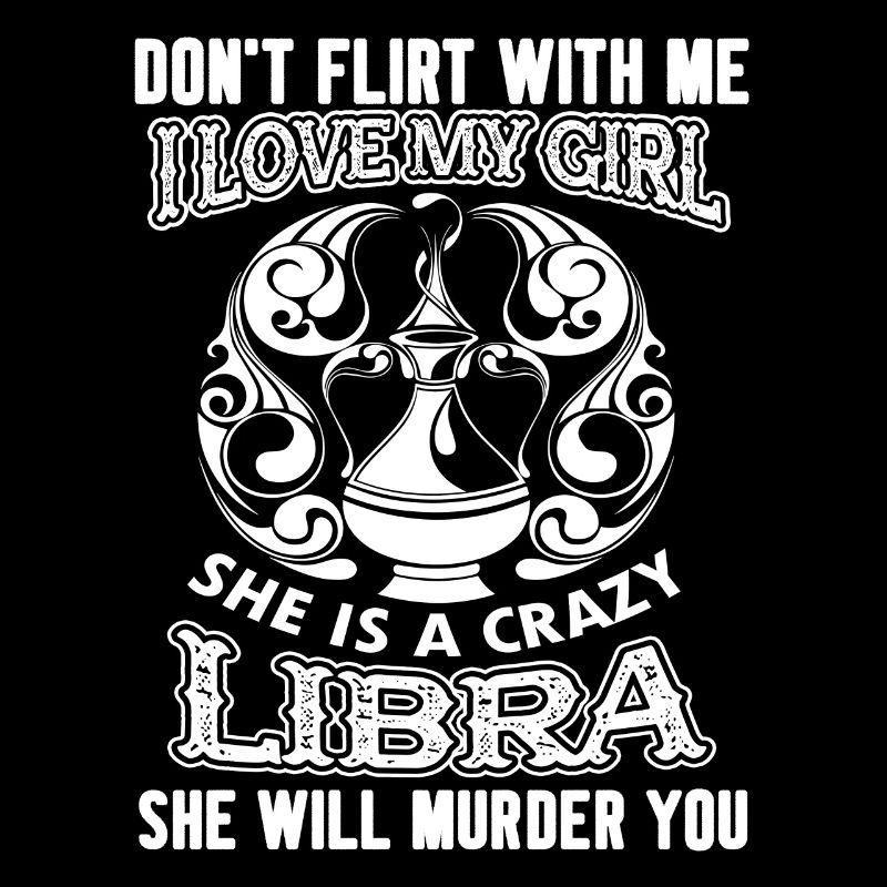 Libra My Girl Is A Crazy Libra