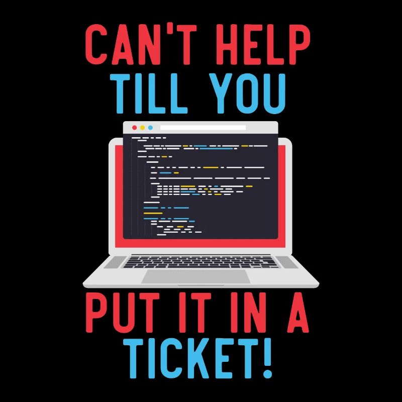 Can't Help Till You Put In A Ticket Tech Support