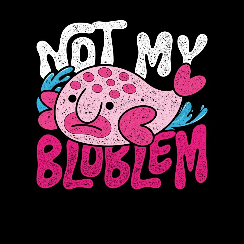 Blobfisch Not My Bloblem