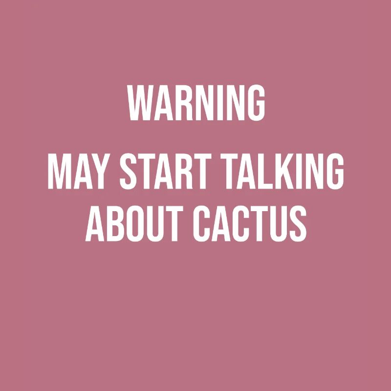 Warning can start talking about cacti