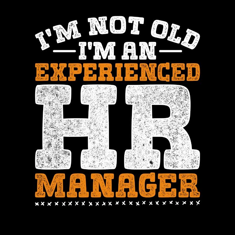 I'm Not Old I'm An Experienced HR Manager