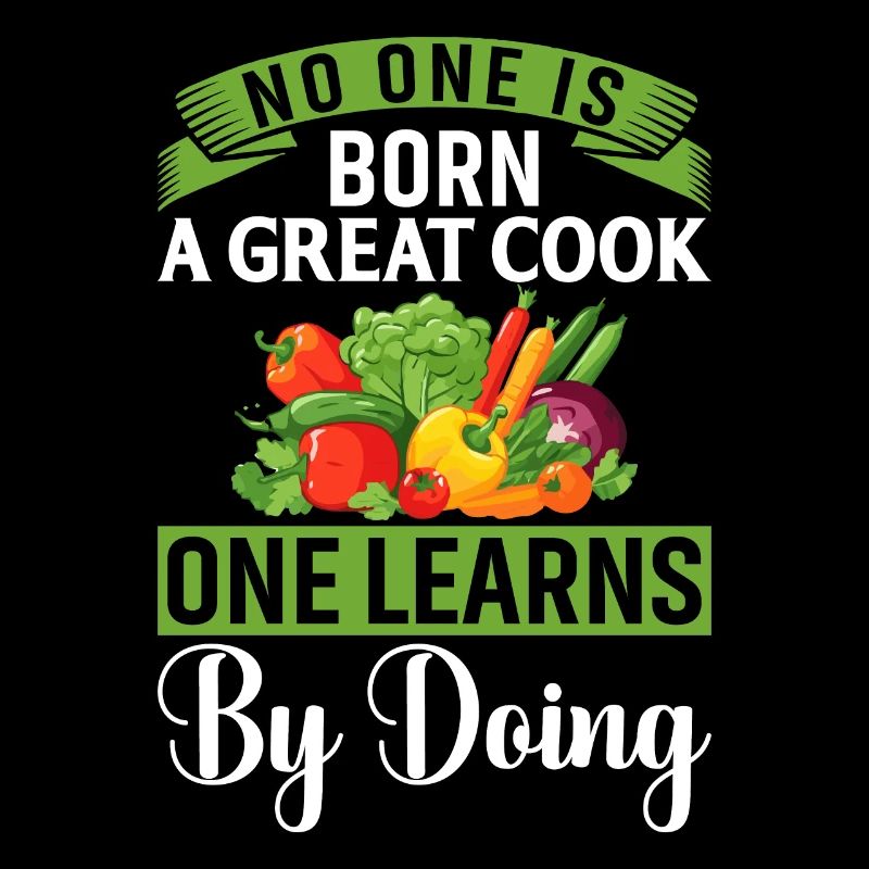 No One Is Born A Great Cook One Learns By Doing