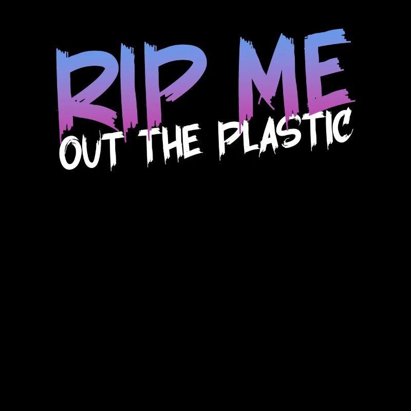 RIP ME OUT THE PLASTIC : Message expressif