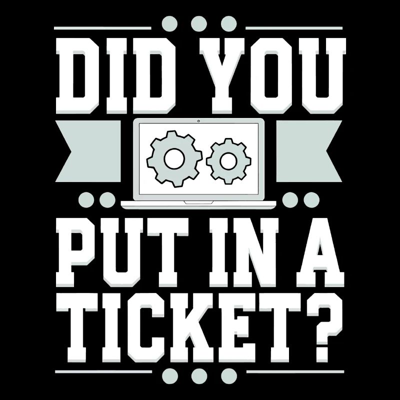 Network Admin Did You Put In A Ticket? IT Support
