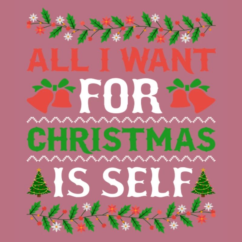 Humor All I Want For Christmas Is Self