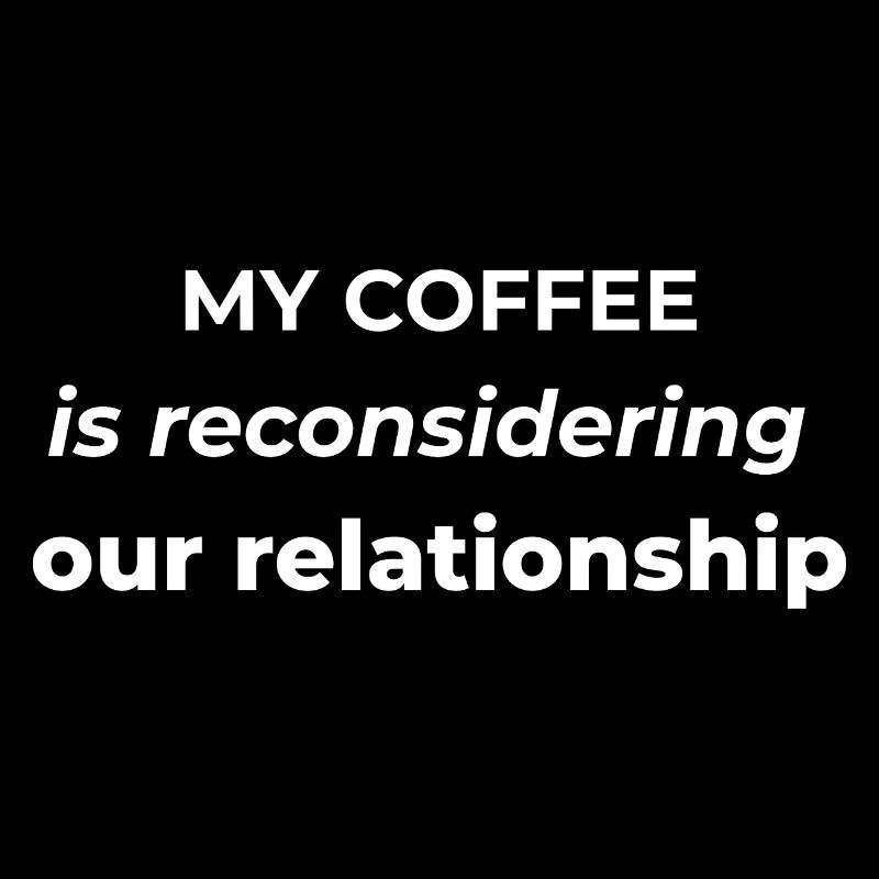 My coffee is reconsidering our relationship