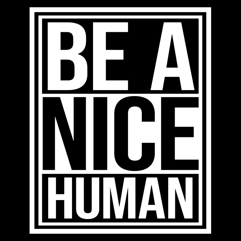 Be A Nice Human Love And Kindness Quote