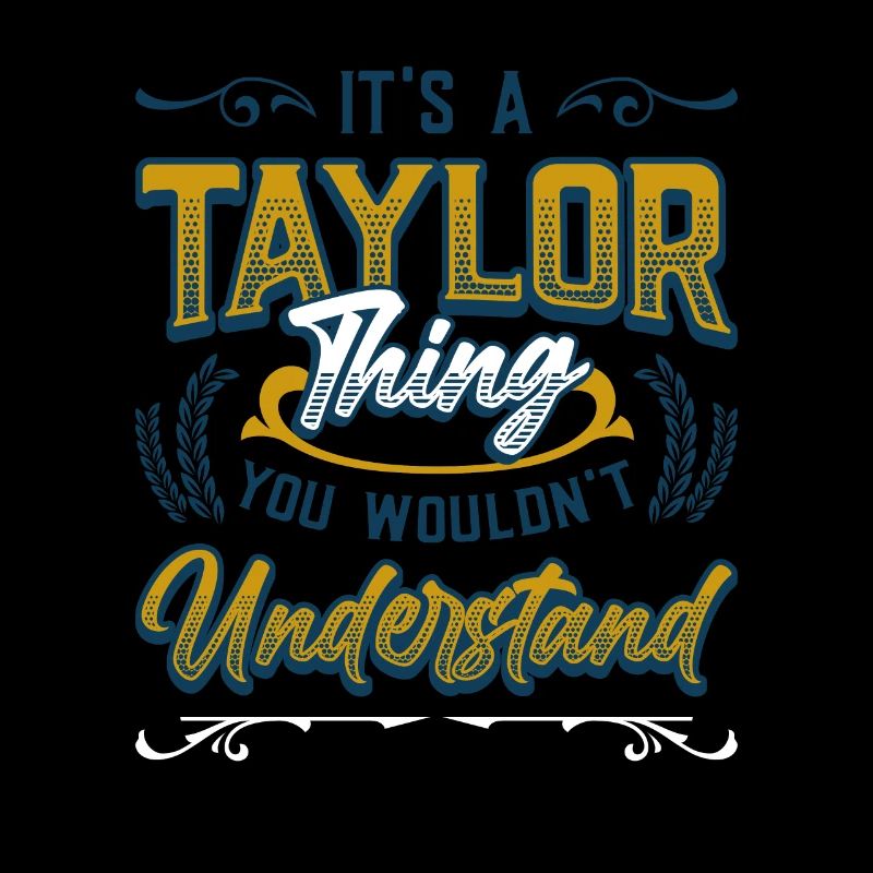 It's a Taylor thing you don't understand.