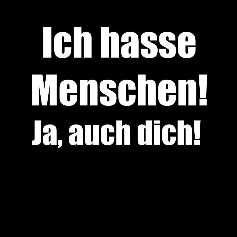 Ich hasse Menschen, Ja auch dich!