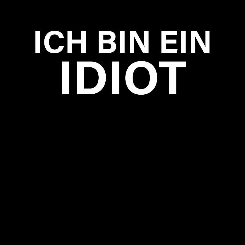 Ich bin ein Idiot
