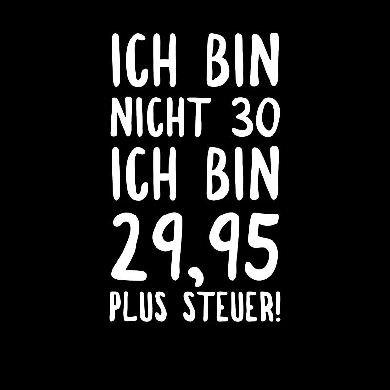 Ich Bin Nicht 30 Ich Bin 2995 Plus Steuer!