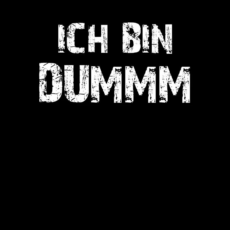 ICH BIN DUMM