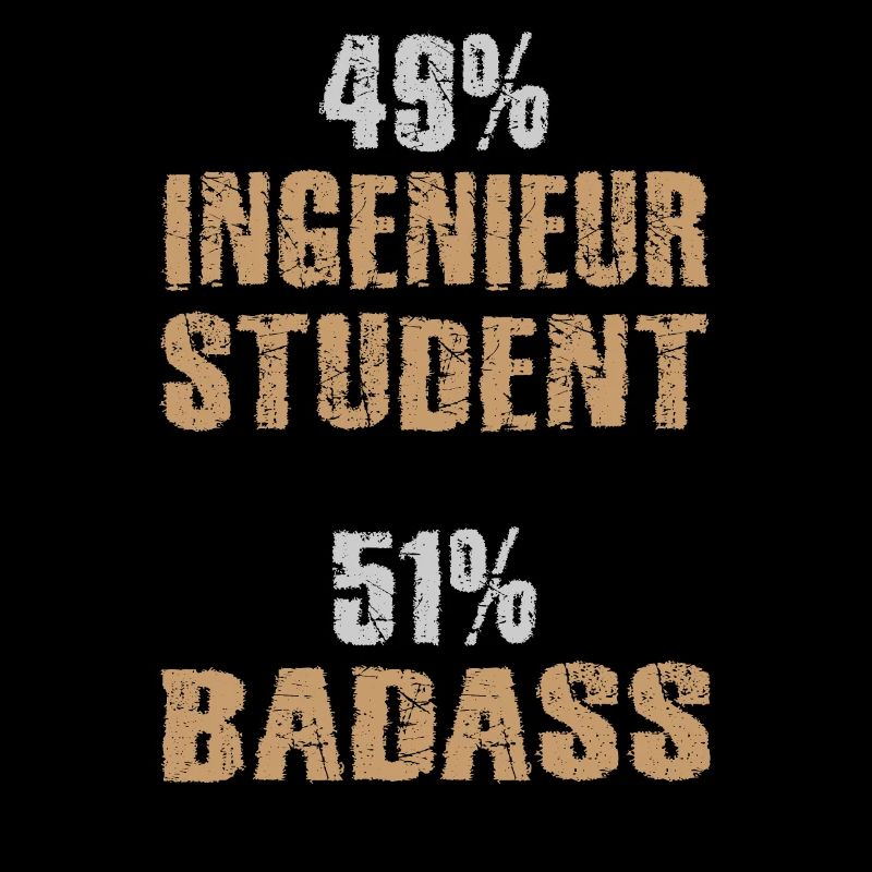 49% Engineer Student 51% Badass Engineer Student