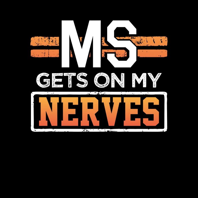 MS Gets on my nerves Multiple Sclerosis Awareness