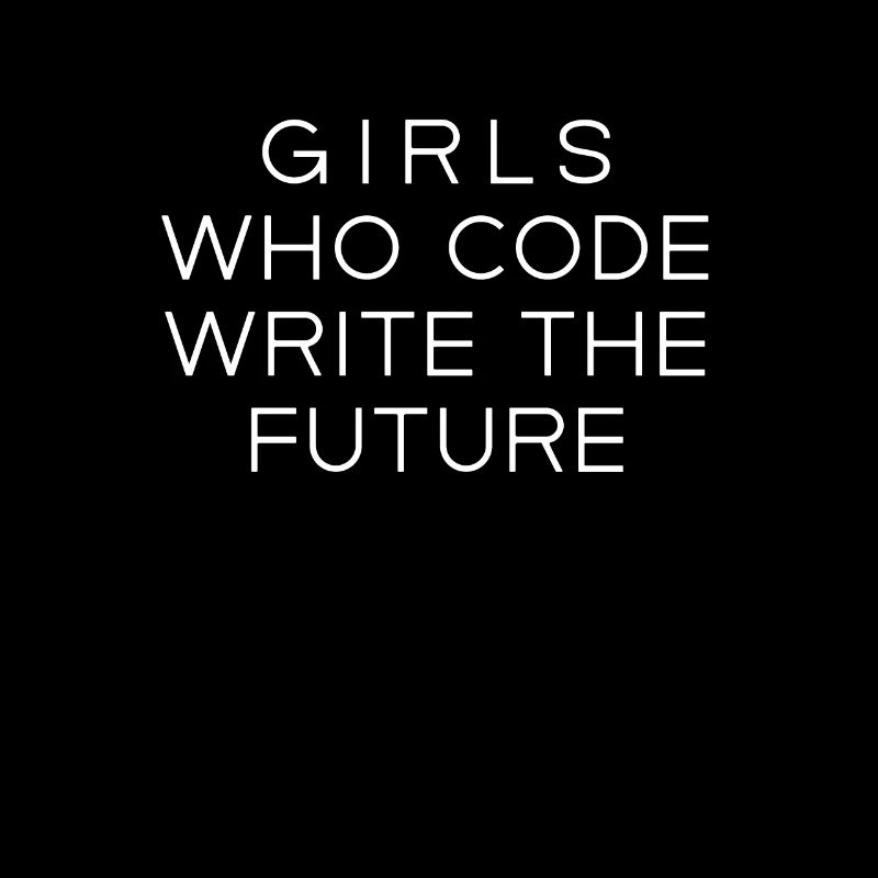 Code Like a Girl Girls Who Code Write The Future C