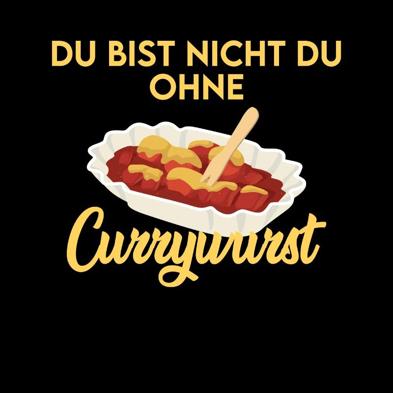 CURRYWURST Du bist nicht du ohne deine Currywurst