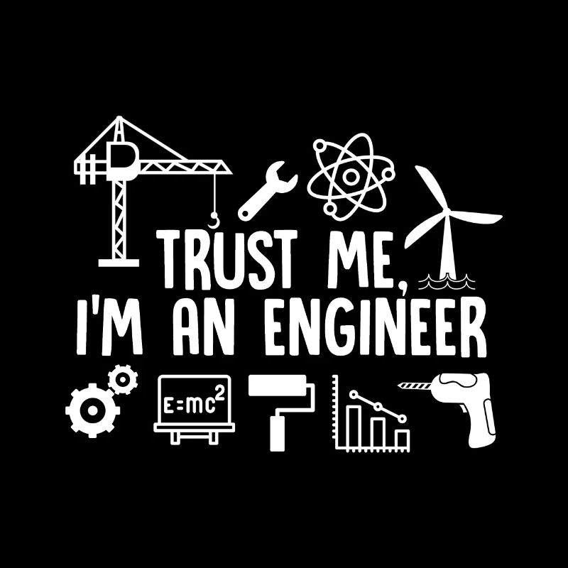 Trust Me I’m An Engineer