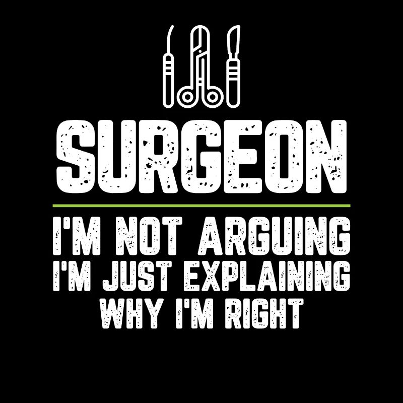 Surgeon I'm Not Arguing I'm Just Explaining Why