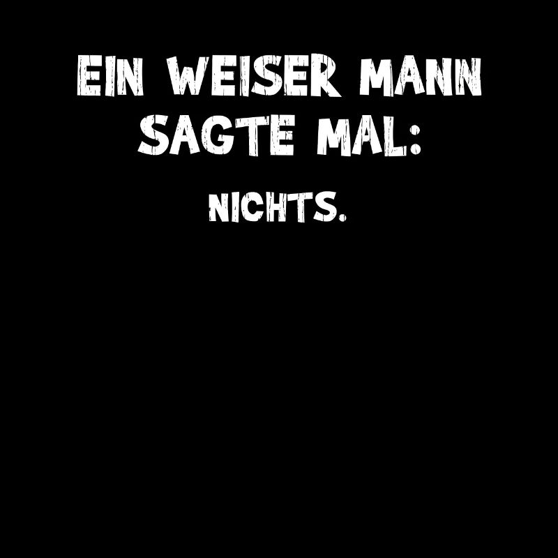 Ein Weiser Mann sagte mal Nichts - Witziger Spruch