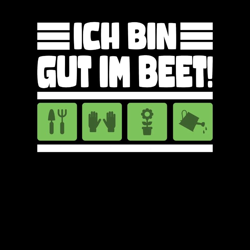 Ich bin gut im Beet Gärtner Gartenarbeit