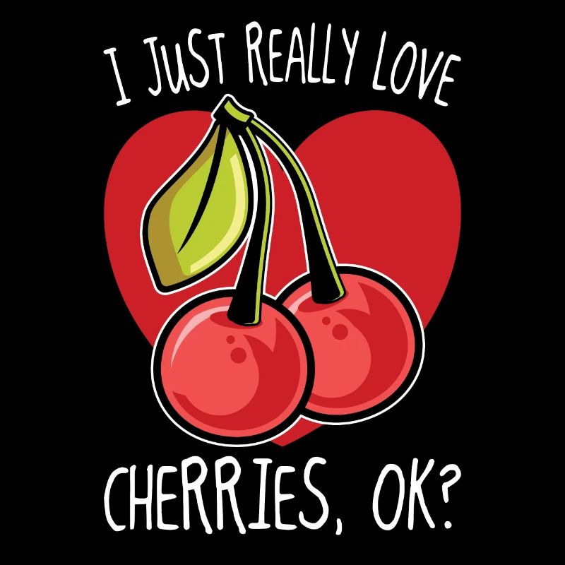 I Just Really Love Cherries Ok Cherry Gift