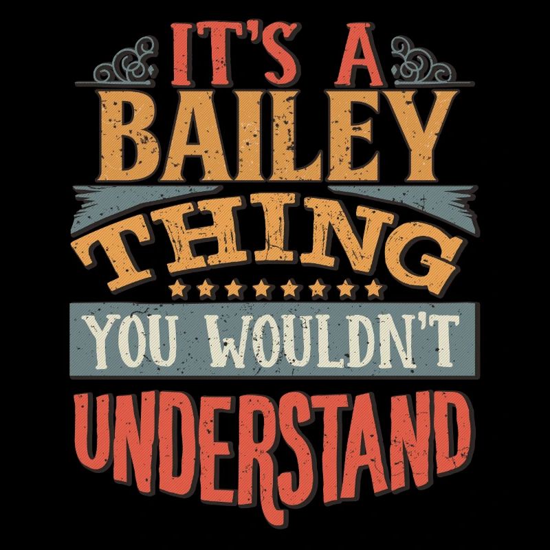 It's A Bailey Thing You Wouldn't Understand -